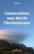 Conversations avec Merlin l'Enchantecoeur di (Beat) Beatus edito da Books on Demand