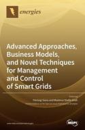 Advanced Approaches, Business Models, And Novel Techniques For Management And Control Of Smart Grids edito da Mdpi Ag