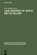Like Grapes of Gold Set in Silver: An Interpretation of Proverbial Clusters in Proverbs 10:1-22:16 di Knut Martin Heim edito da Walter de Gruyter
