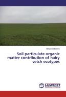 Soil particulate organic matter contribution of hairy vetch ecotypes di Mohamed Ibrahim edito da LAP Lambert Academic Publishing