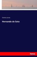 Hernando de Soto di Charles Jones edito da hansebooks