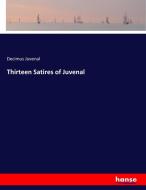 Thirteen Satires of Juvenal di Decimus Juvenal edito da hansebooks