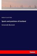 Sports and pastimes of Scotland di Robert Scott Fittis edito da hansebooks