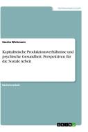 Kapitalistische Produktionsverhältnisse und psychische Gesundheit. Perspektiven für die Soziale Arbeit di Sascha Wichmann edito da GRIN Verlag