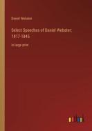 Select Speeches of Daniel Webster; 1817-1845 di Daniel Webster edito da Outlook Verlag