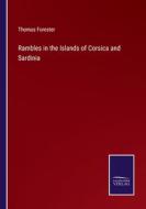 Rambles in the Islands of Corsica and Sardinia di Thomas Forester edito da Salzwasser Verlag