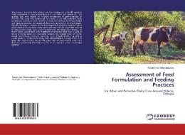 Assessment of Feed Formulation and Feeding Practices di Assaminew Shewangizaw edito da LAP Lambert Academic Publishing