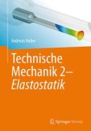 Technische Mechanik 2: Elastostatik di Andreas Huber edito da Springer-Verlag GmbH