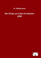 Der Krieg um Cuba im Sommer 1898 di M. Plüddemann edito da Outlook Verlag