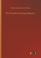 The Wonder-Working Magician di Pedro Calderon De La Barca edito da Outlook Verlag