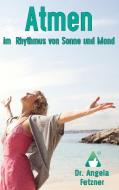 Atmen im Rhythmus von Sonne und Mond di Angela Fetzner edito da Books on Demand