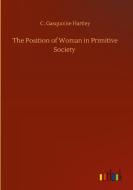 The Position of Woman in Primitive Society di C. Gasquoine Hartley edito da Outlook Verlag