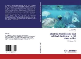 Electron Microscopy and related studies on a hill stream fish di Sudip Dey, S. M. Kharbuli edito da LAP Lambert Academic Publishing
