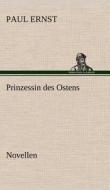 Prinzessin des Ostens di Paul Ernst edito da TREDITION CLASSICS