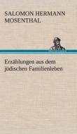 Erzählungen aus dem jüdischen Familienleben di Salomon Hermann Mosenthal edito da TREDITION CLASSICS