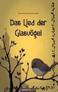 Das Lied der Glasvögel di Anna Fischer-Thomke edito da novum publishing