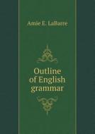 Outline Of English Grammar di Amie E Labarre edito da Book On Demand Ltd.