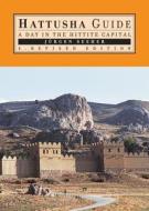 Hattusha Guide: A Day in the Hittite Capital di Jurgen Seeher edito da EGE YAYINLARI