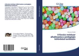 A Kovács-módszer alkalmazása a pedagógia különbözo területein di Masopust Katalin edito da GlobeEdit