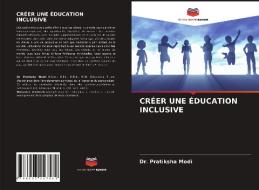 CREER UNE EDUCATION INCLUSIVE di Modi Dr. Pratiksha Modi edito da KS OmniScriptum Publishing