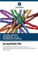 ACAJAMAN-PB: di Viviane Santos, Semirames Silva, Vanderleia Santos edito da Verlag Unser Wissen