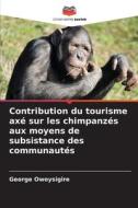 Contribution du tourisme axé sur les chimpanzés aux moyens de subsistance des communautés di George Owoysigire edito da Editions Notre Savoir