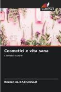 Cosmetici e vita sana di Rezzan Aliyazicioglu edito da Edizioni Sapienza