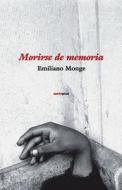 Morirse de Memoria di Emiliano Monge edito da Sexto Piso
