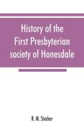 History of the First Presbyterian society of Honesdale di R. M. Stocker edito da Alpha Editions