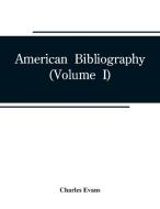 American bibliography di Charles Evans edito da Alpha Editions