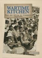 Wartime Kitchen: Food and Eating in Singapore 1942-1950 di Wong Hong Suen edito da Editions Didier Millet