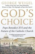 God's Choice: Pope Benedict XVI and the Future of the Catholic Church di George Weigel edito da ECCO PR