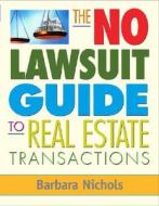 The No Lawsuit Guide To Real Estate Transactions di Barbara Nichols edito da Mcgraw-hill Education - Europe