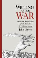 Writing After War di John (Associate Professor Limon edito da Oxford University Press Inc