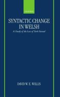 Syntactic Change in Welsh: A Study of the Loss of Verb-Second di David W. E. Willis edito da OXFORD UNIV PR