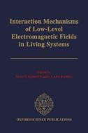 Interaction Mechanisms Of Low-level Electromagnetic Fields In Living Systems edito da Oxford University Press