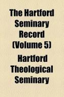 The Hartford Seminary Record (volume 5) di Waldo Selden Pratt, Hartford Theological Seminary edito da General Books Llc