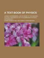 A Text-book Of Physics; Largely Experimental. On The Basis Of The Harvard College "descriptive List Of Elementary Physical Experiments." di Edwin Herbert Hall edito da General Books Llc