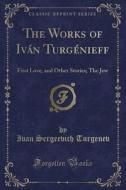 The Works Of Ivan Turgenieff di Ivan Sergeevich Turgenev edito da Forgotten Books