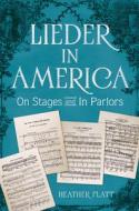 Lieder In America di Heather Platt edito da University Of Illinois Press