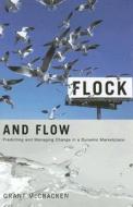 Flock and Flow: Predicting and Managing Change in a Dynamic Marketplace di Grant David McCracken edito da INDIANA UNIV PR
