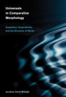 Universals in Comparative Morphology - Suppletion,  Superlatives, and the Structure of Words di Jonathan David Bobaljik edito da MIT Press