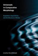 Universals in Comparative Morphology - Suppletion,  Superlatives, and the Structure of Words di Jonathan David Bobaljik edito da MIT Press