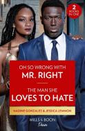 Oh So Wrong With Mr. Right / The Man She Loves To Hate di Nadine Gonzalez, Jessica Lemmon edito da HarperCollins Publishers