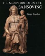 The Sculpture of Jacopo Sansovino 2V Set di Bruce Boucher edito da Yale University Press