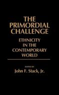 The Primordial Challenge di John F. Stack edito da Greenwood Press