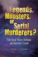 Legends Monsters Or Serial Murderers di #Gibson,  Dirk C. edito da Greenwood Publishing