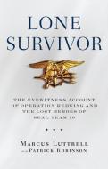 Lone Survivor: The Eyewitness Account of Operation Redwing and the Lost Heroes of Seal Team 10 di Marcus Luttrell edito da LITTLE BROWN & CO