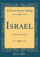 Israel: Or Jacob's New Name (Classic Reprint) di Edward Payson Vining edito da Forgotten Books