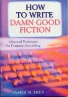 How To Write Damn Good Fiction di James N. Frey edito da Pan Macmillan